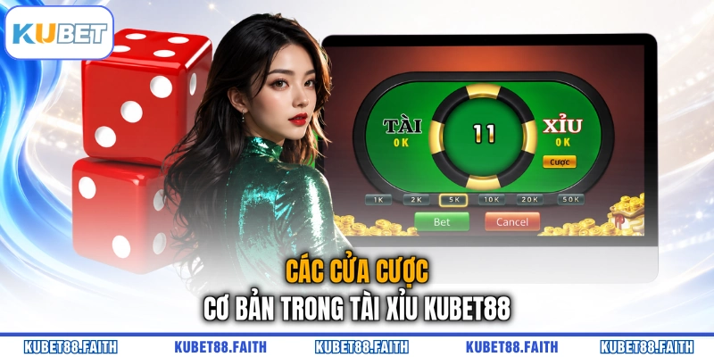 Các cửa cược cơ bản trong Tài Xỉu KUBET88