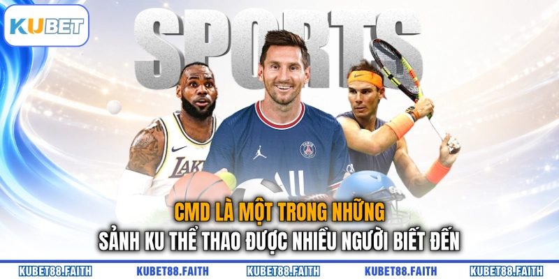 CMD là một trong những sảnh KU Thể Thao được nhiều người biết đến