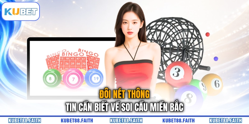 Đôi nét thông tin cần biết về soi cầu miền Bắc