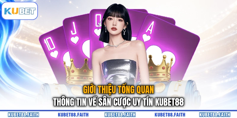 Giới thiệu tổng quan thông tin về sân cược uy tín KUBET88
