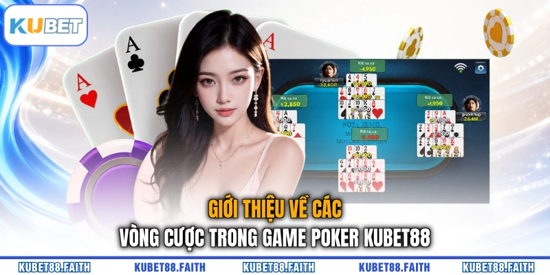Giới thiệu về các vòng cược trong game Poker KUBET88