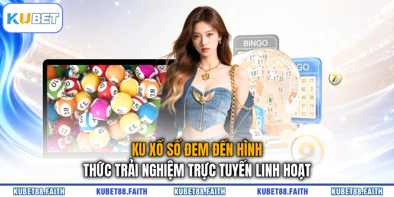 KU xổ số đem đến hình thức trải nghiệm trực tuyến linh hoạt