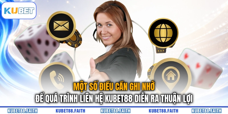 Một số điều cần ghi nhớ để quá trình liên hệ KUBET88 diễn ra thuận lợi