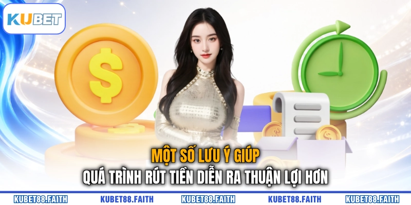 Một số lưu ý giúp quá trình rút tiền diễn ra thuận lợi hơn