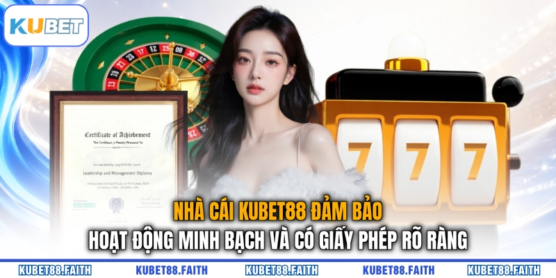 Nhà cái KUBET88 đảm bảo hoạt động minh bạch và có giấy phép rõ ràng