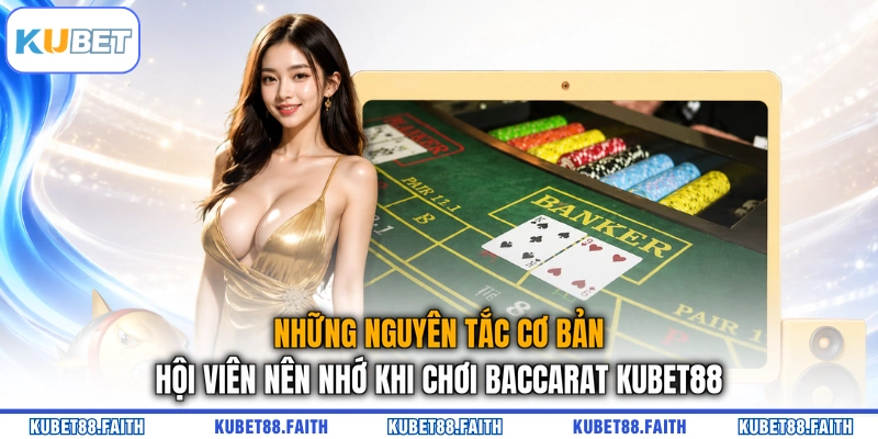 Những nguyên tắc cơ bản hội viên nên nhớ khi chơi Baccarat KUBET88