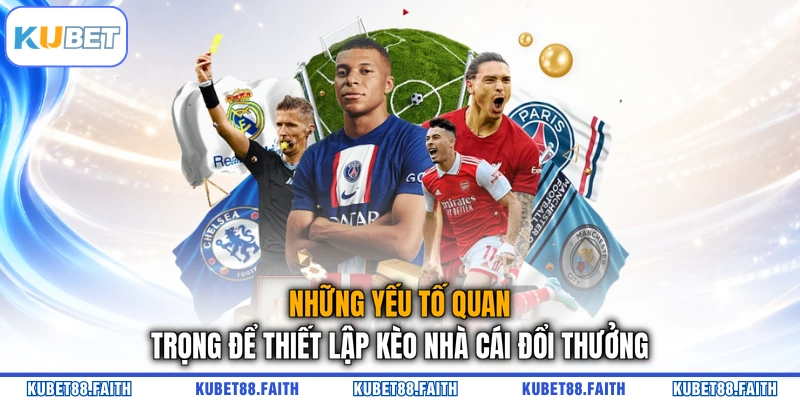 Những yếu tố quan trọng để thiết lập kèo nhà cái đổi thưởng