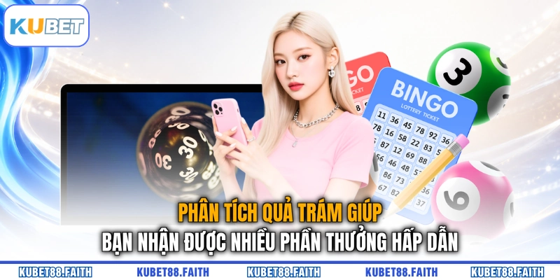 Phân tích quả trám giúp bạn nhận được nhiều phần thưởng hấp dẫn