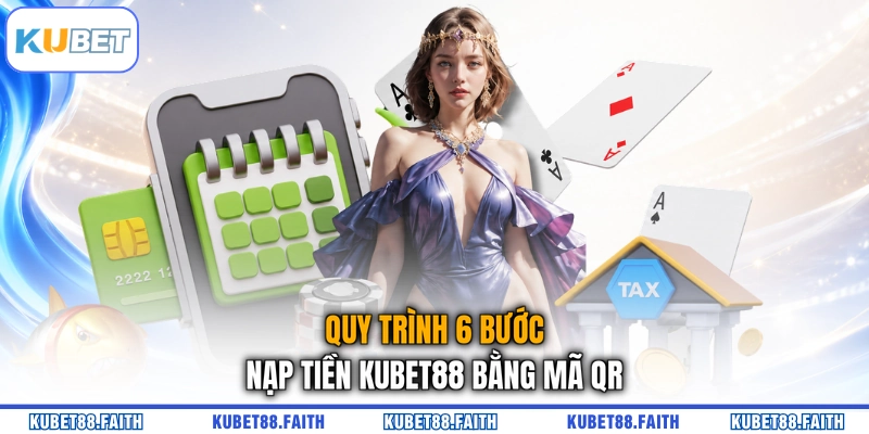 Quy trình 6 bước nạp tiền KUBET88 bằng mã QR
