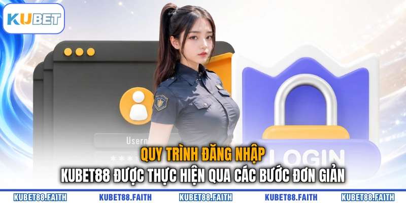 Quy trình đăng nhập KUBET88 được thực hiện qua các bước đơn giản