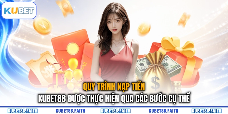 Quy trình nạp tiền KUBET88 được thực hiện qua các bước cụ thể