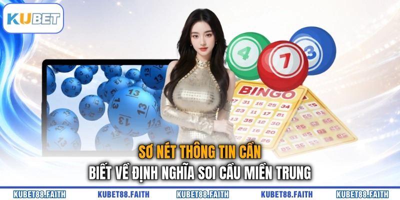 Sơ nét thông tin cần biết về định nghĩa soi cầu miền Trung