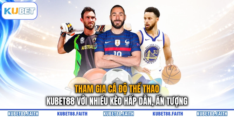 Tham gia cá độ thể thao KUBET88 với nhiều kèo hấp dẫn, ấn tượng