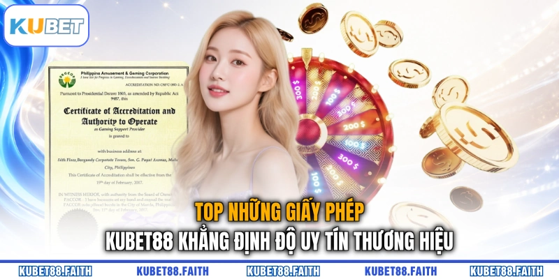 Top những giấy phép KUBET88 khẳng định độ uy tín thương hiệu